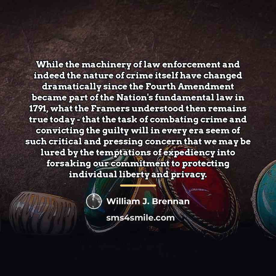 “While the machinery of law enforcement and indeed the nature…” quote by William J. Brennan