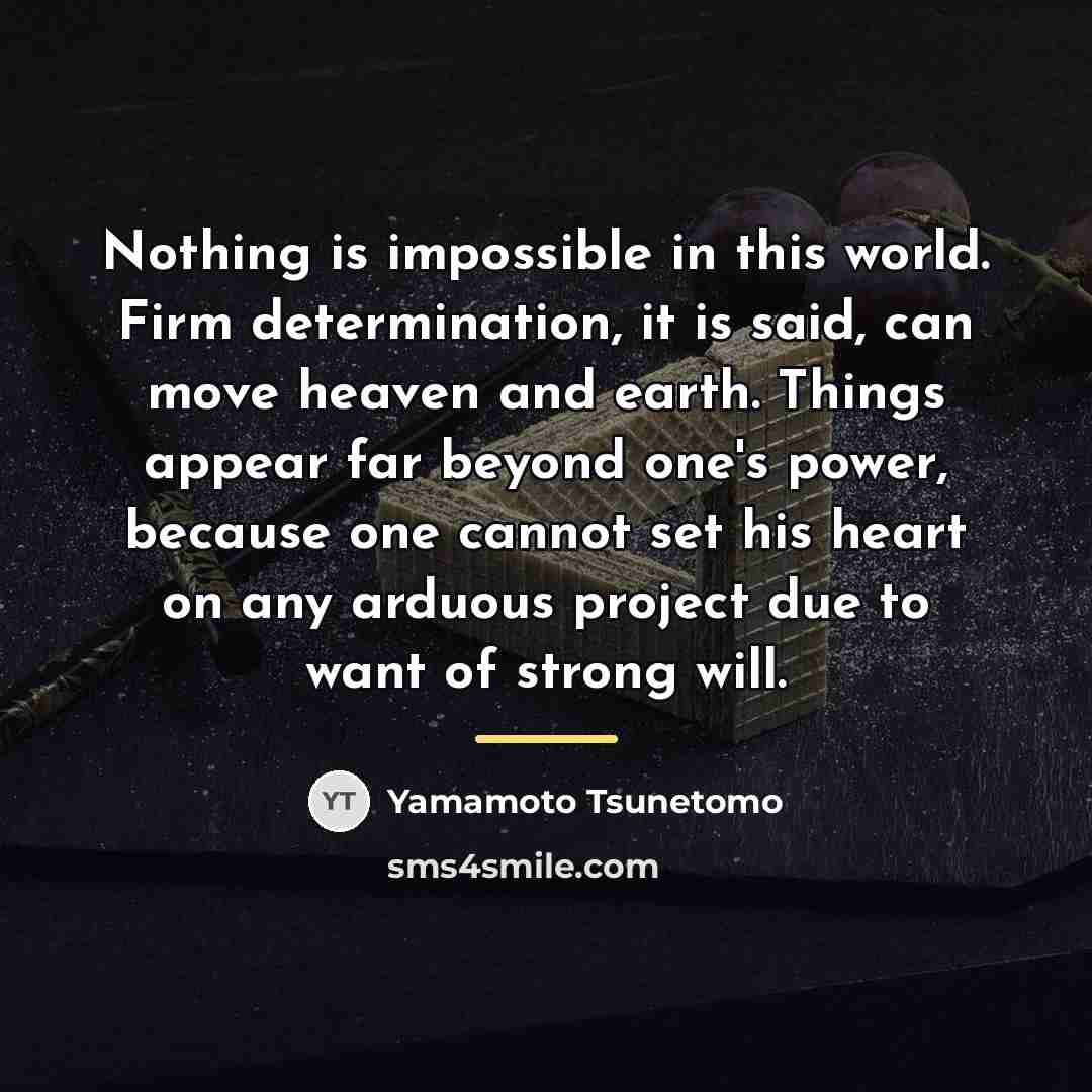 “Nothing is impossible in this world. Firm determination, it is…” quote by Yamamoto Tsunetomo