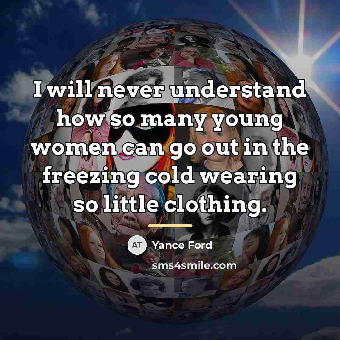 “I will never understand how so many young women can…” quote by Yance Ford