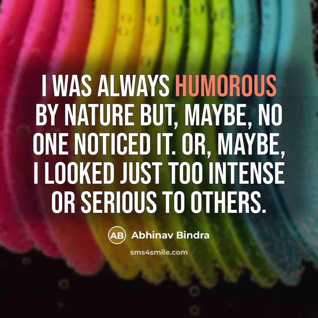 “I was always humorous by nature but, maybe, no one…” quote by Abhinav Bindra
