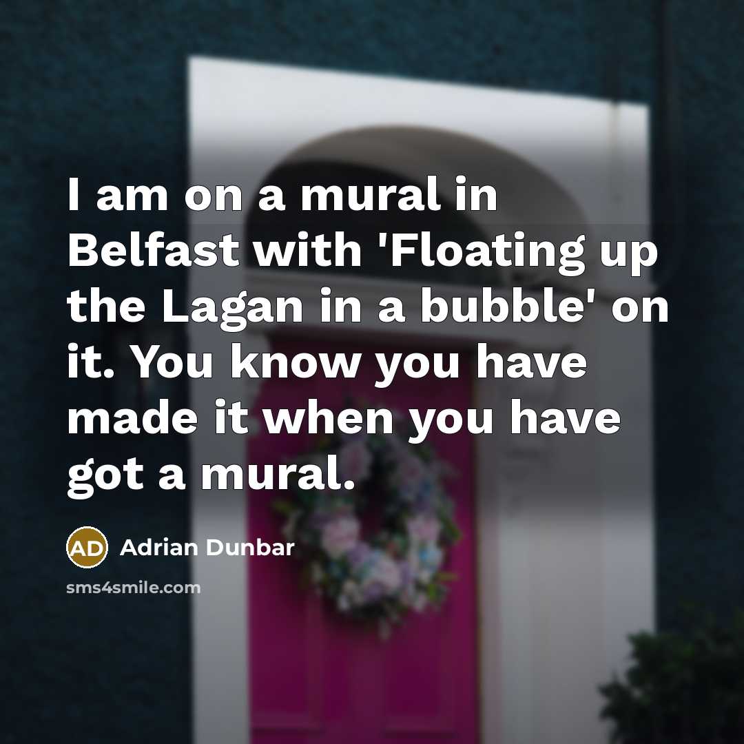 “I am on a mural in Belfast with 'Floating up…” quote by Adrian Dunbar