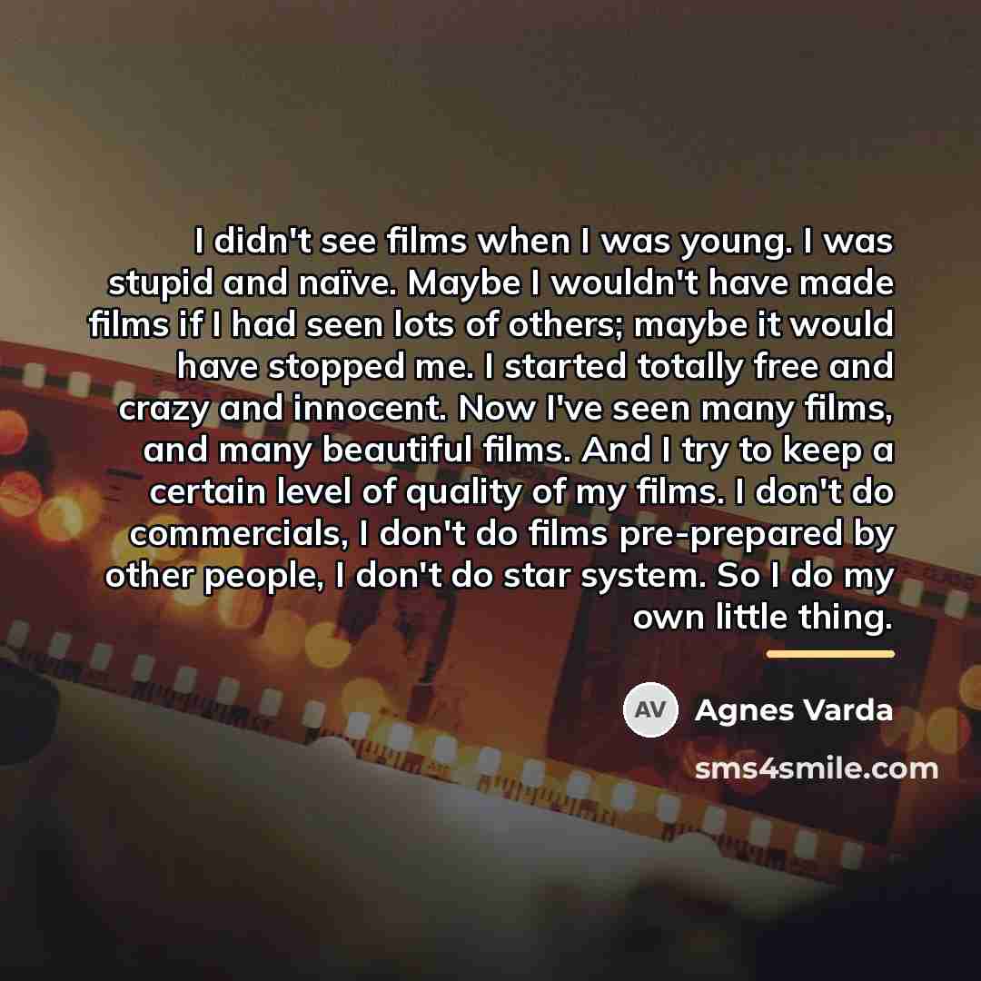 “I didn't see films when I was young. I was…” quote by Agnes Varda