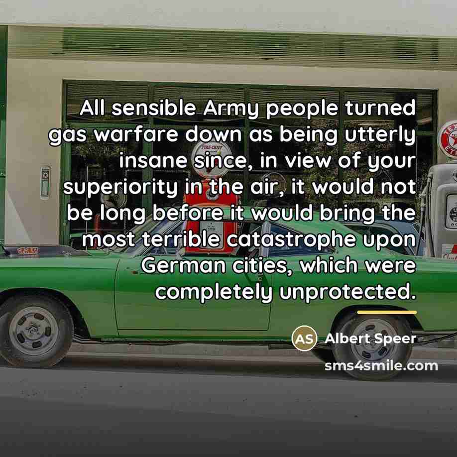 “All sensible Army people turned gas warfare down as being…” quote by Albert Speer