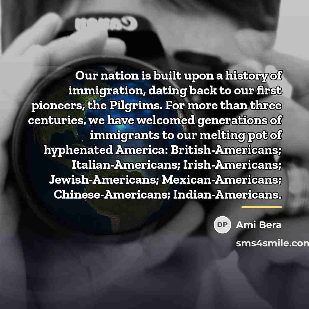 “Our nation is built upon a history of immigration, dating…” quote by Ami Bera
