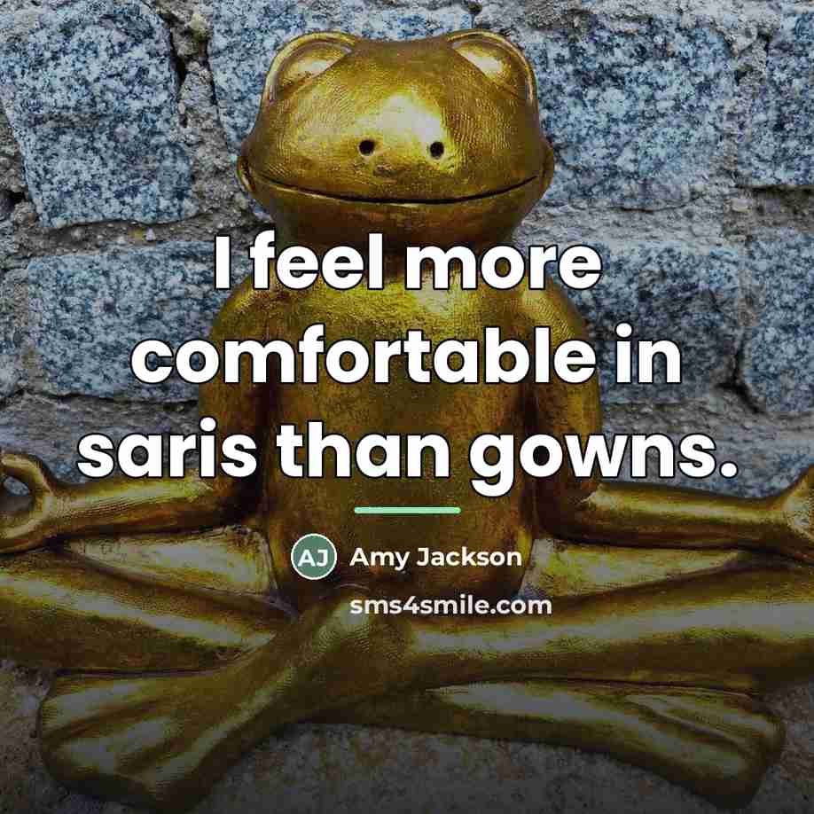 “I feel more comfortable in saris than gowns.…” quote by Amy Jackson