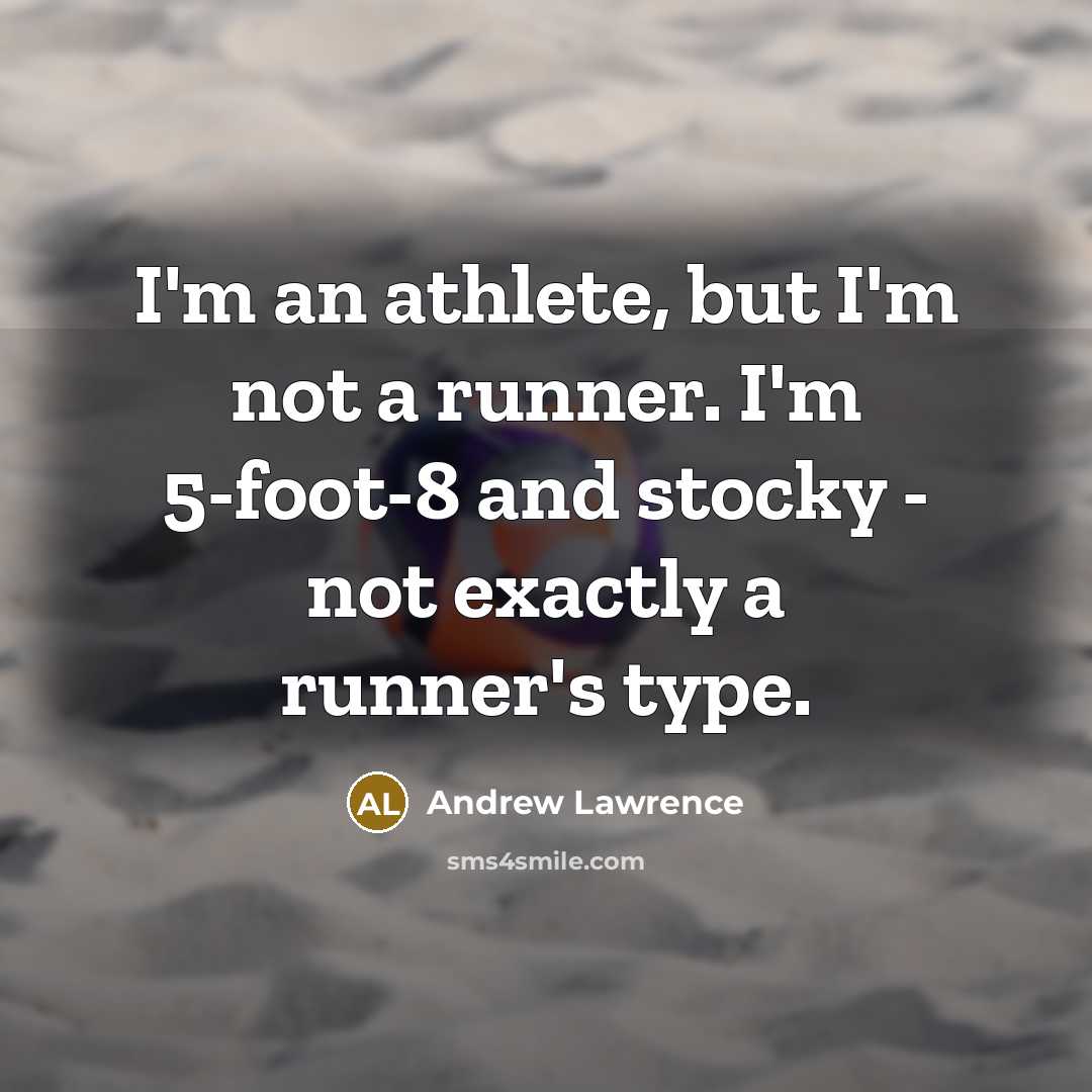 “I'm an athlete, but I'm not a runner. I'm 5-foot-8…” quote by Andrew Lawrence