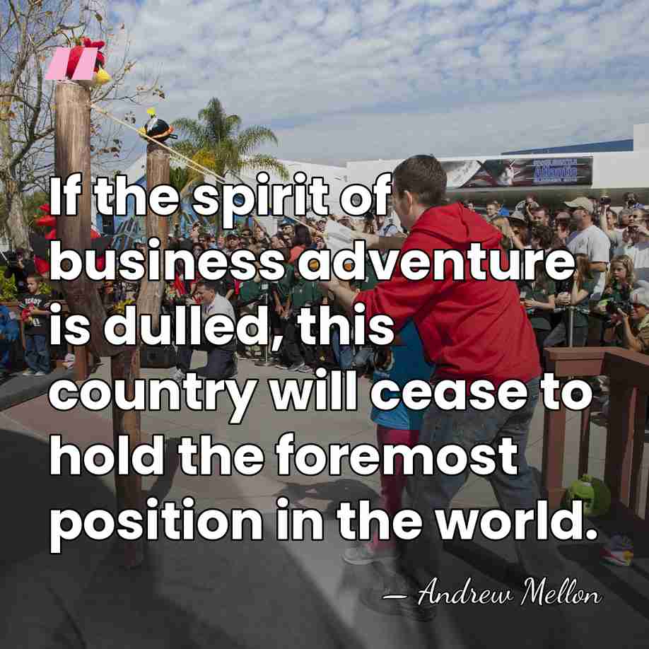 If the spirit of business adventure is dulled, this country will cease&hellip; - Andrew Mellon