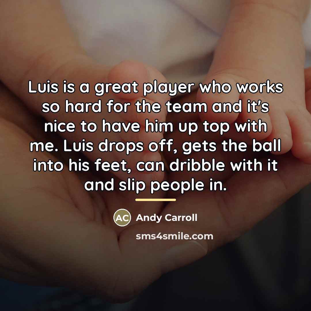 “Luis is a great player who works so hard for…” quote by Andy Carroll