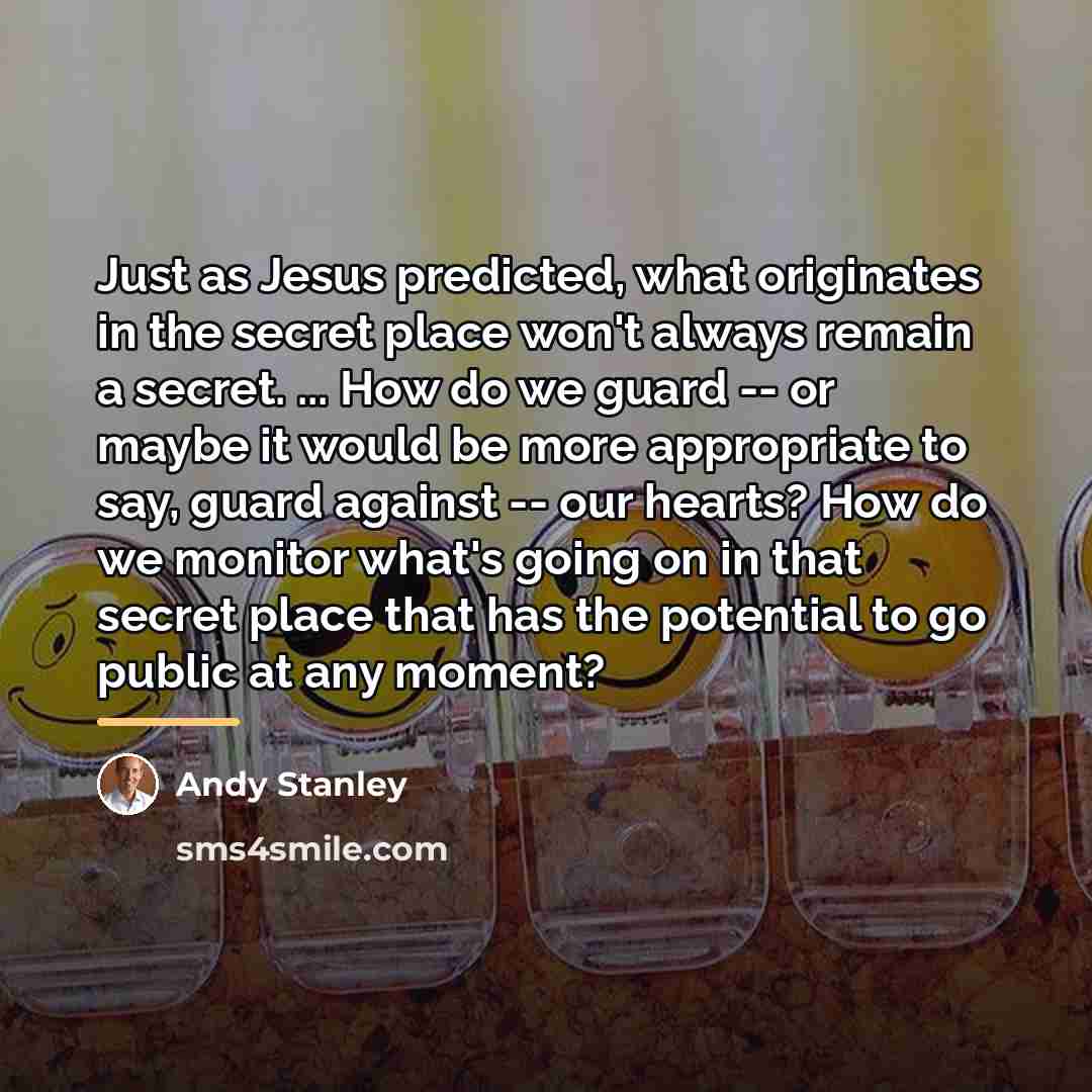 “Just as Jesus predicted, what originates in the secret place…” quote by Andy Stanley