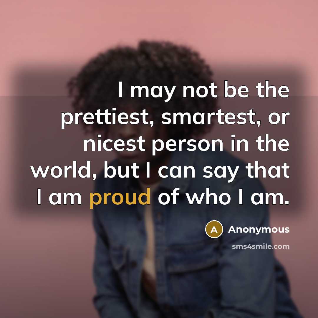 “I may not be the prettiest, smartest, or nicest person…” quote by Anonymous