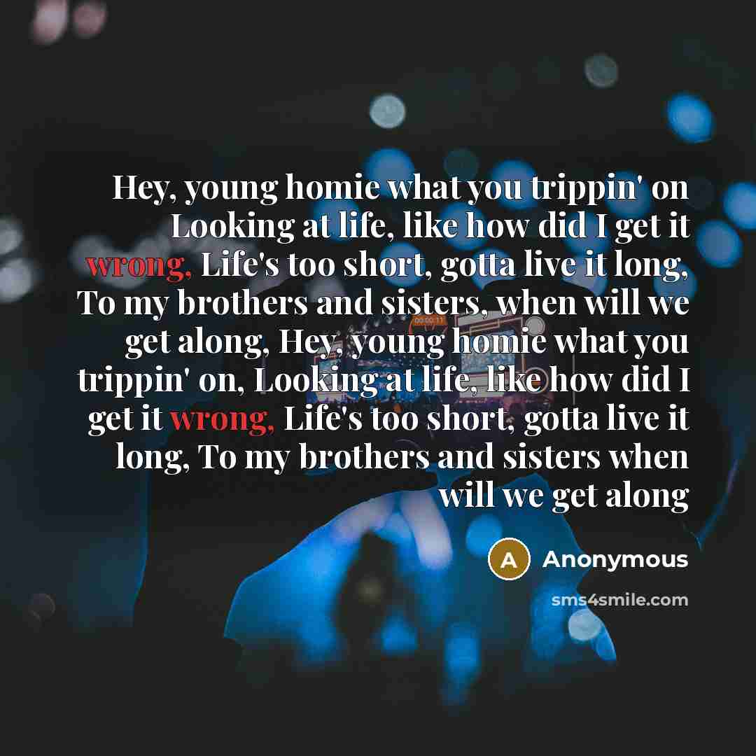“Hey, young homie what you trippin' on Looking at life,…” quote by Anonymous
