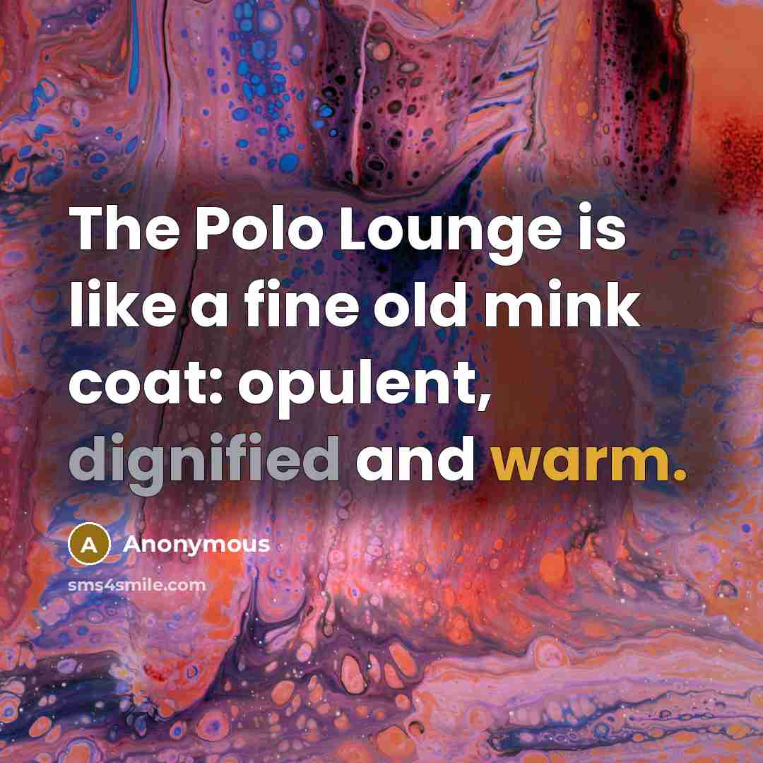 “The Polo Lounge is like a fine old mink coat:…” quote by Anonymous