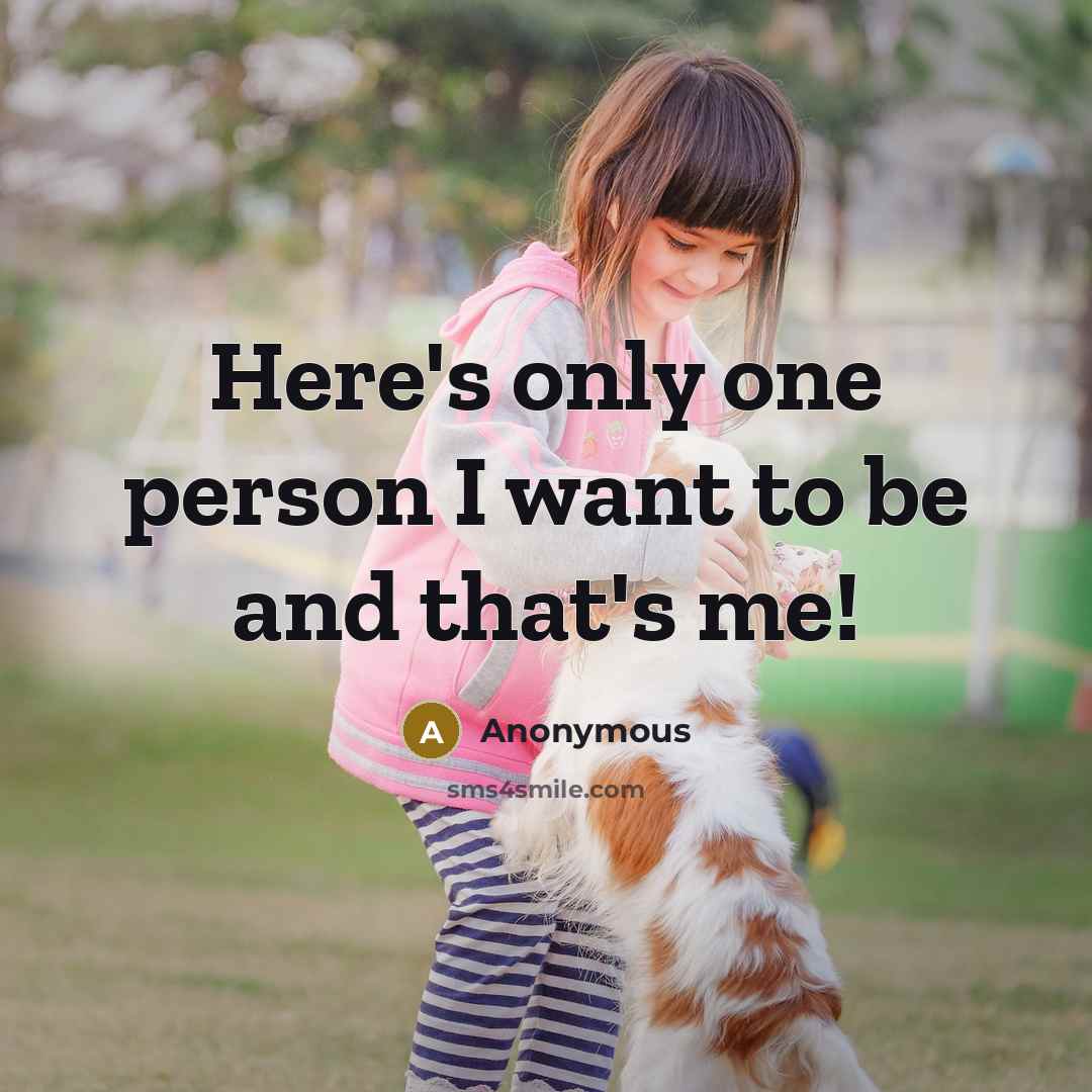 “Here's only one person I want to be and that's…” quote by Anonymous