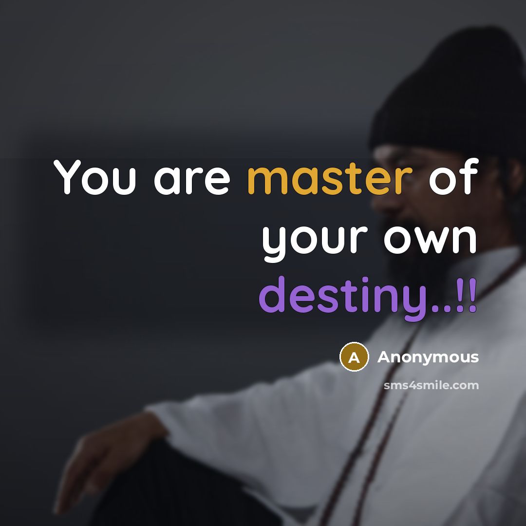 “You are master of your own destiny..!!…” quote by Anonymous