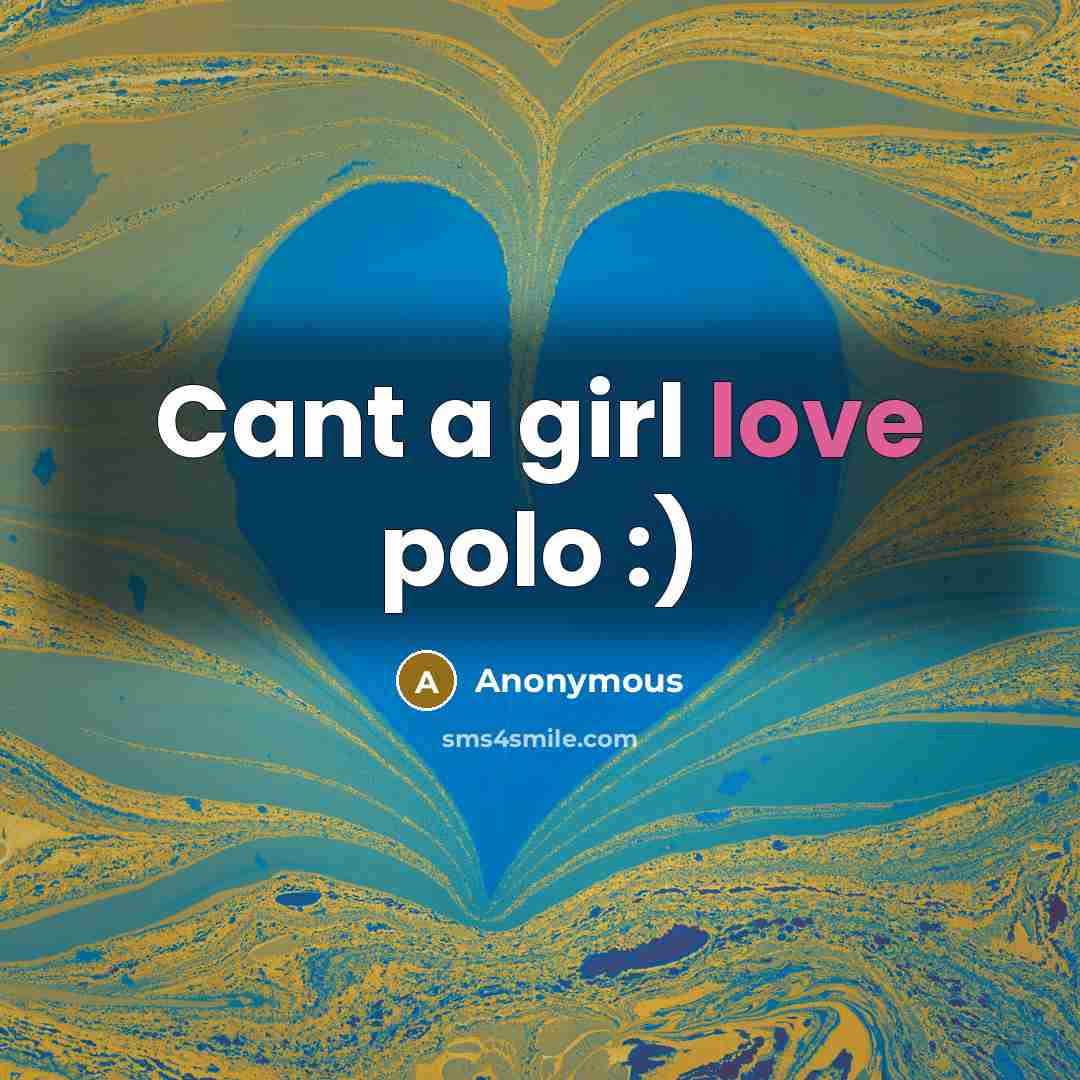 “Cant a girl love polo :)” quote by Anonymous