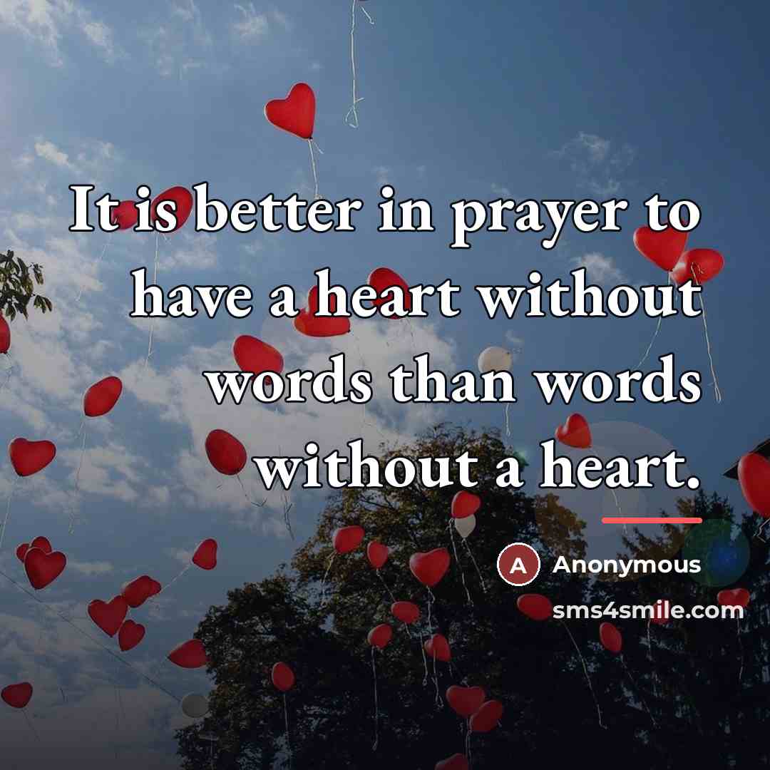 “It is better in prayer to have a heart without…” quote by Anonymous