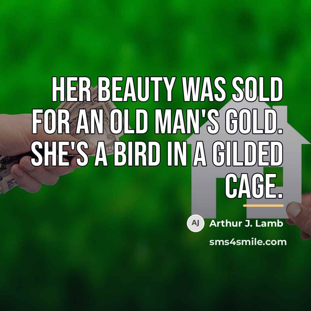 “Her beauty was sold for an old man's gold. She's…” quote by Arthur J. Lamb