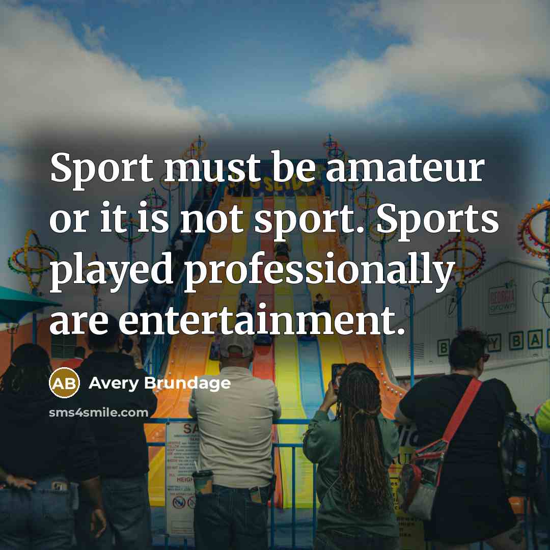 “Sport must be amateur or it is not sport. Sports…” quote by Avery Brundage