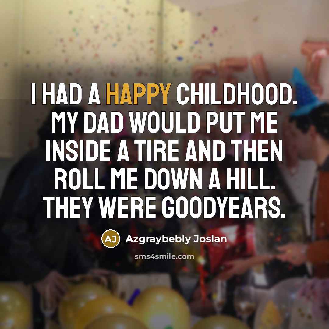 “I had a happy childhood. My dad would put me…” quote by Azgraybebly Joslan