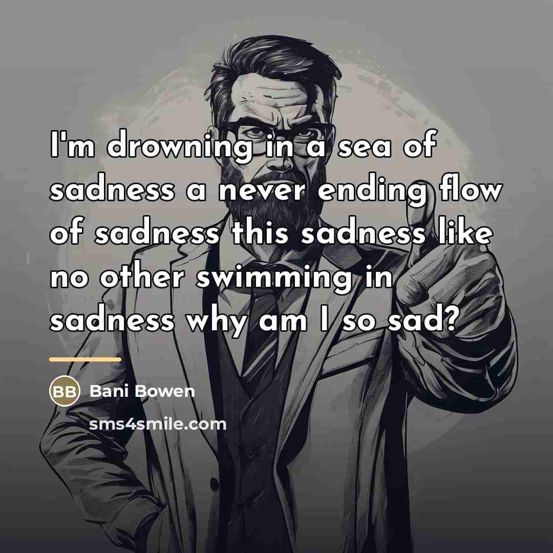 “I'm drowning in a sea of sadness a never ending…” quote by Bani Bowen