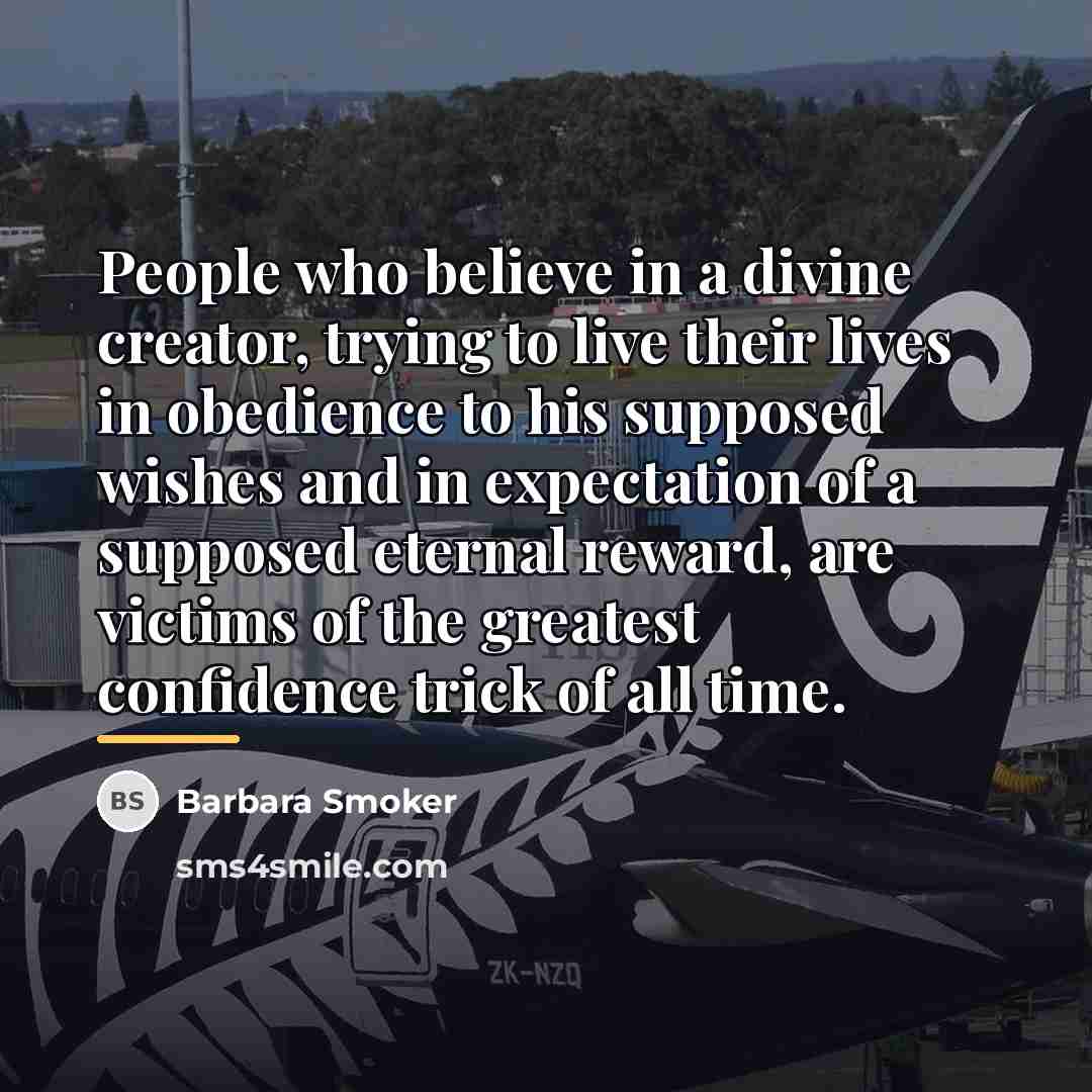 “People who believe in a divine creator, trying to live…” quote by Barbara Smoker
