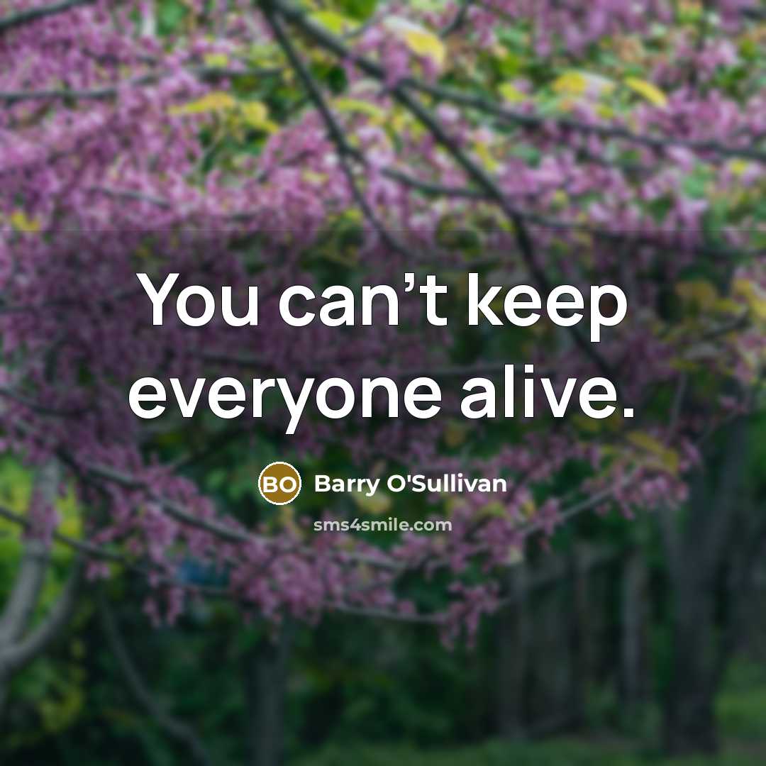 “You can't keep everyone alive.…” quote by Barry O'Sullivan