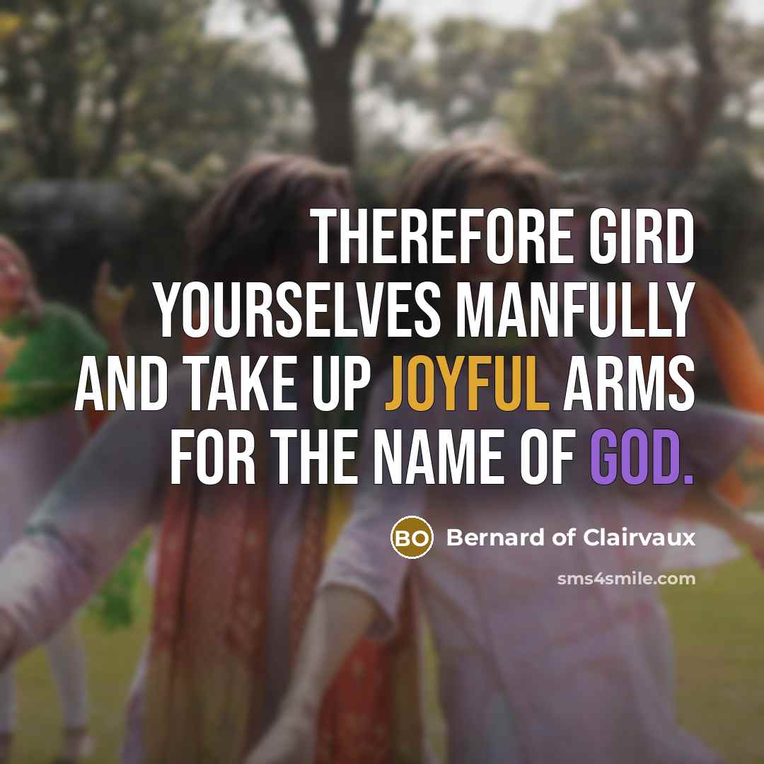 “Therefore gird yourselves manfully and take up joyful arms for…” quote by Bernard of Clairvaux