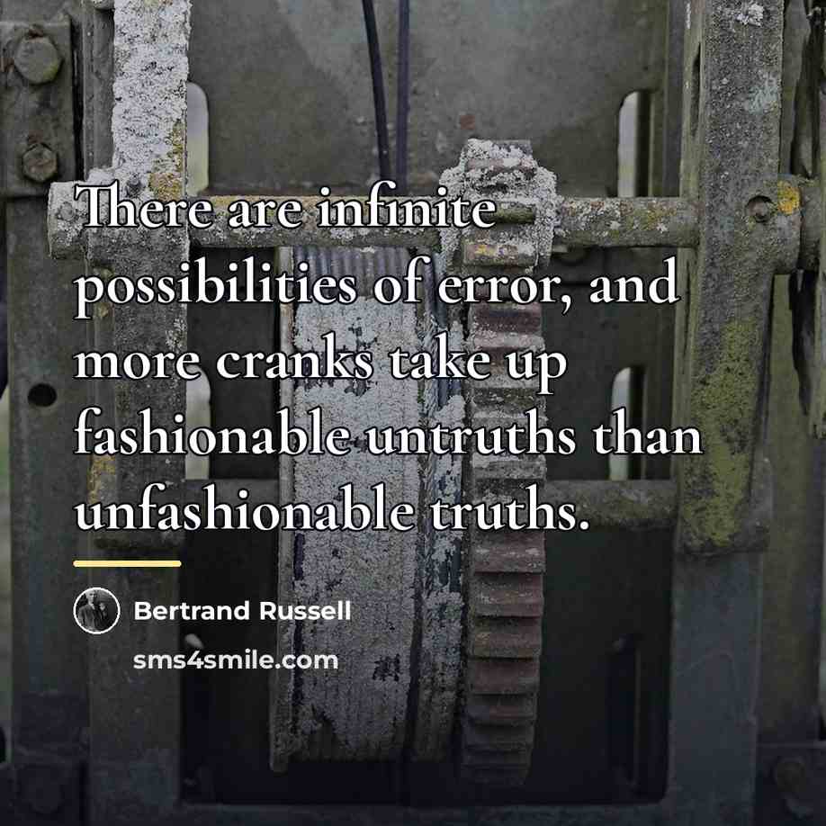 “There are infinite possibilities of error, and more cranks take…” quote by Bertrand Russell