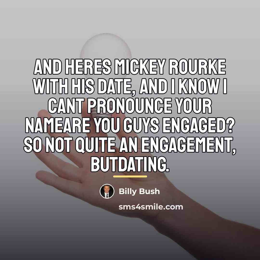“And heres Mickey Rourke with his date, and I know…” quote by Billy Bush