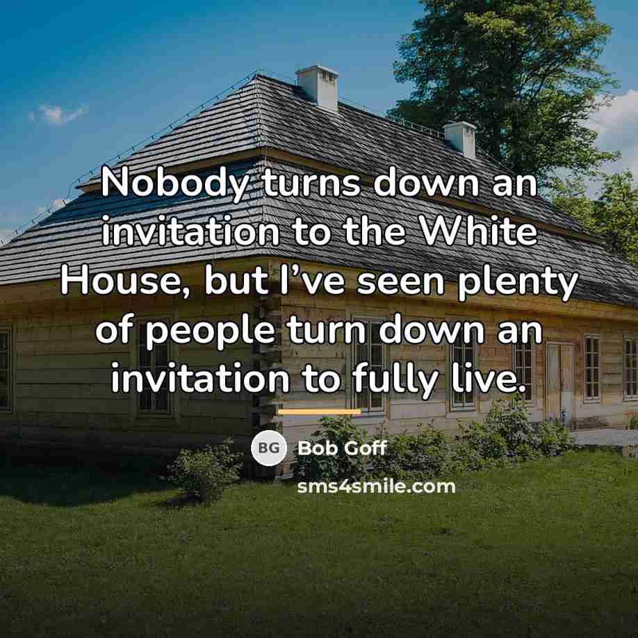 “Nobody turns down an invitation to the White House, but…” quote by Bob Goff