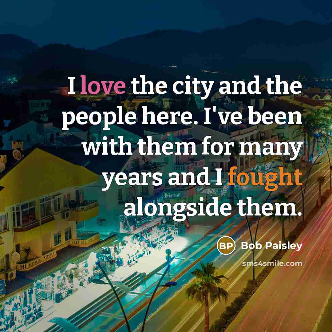 “I love the city and the people here. I've been…” quote by Bob Paisley
