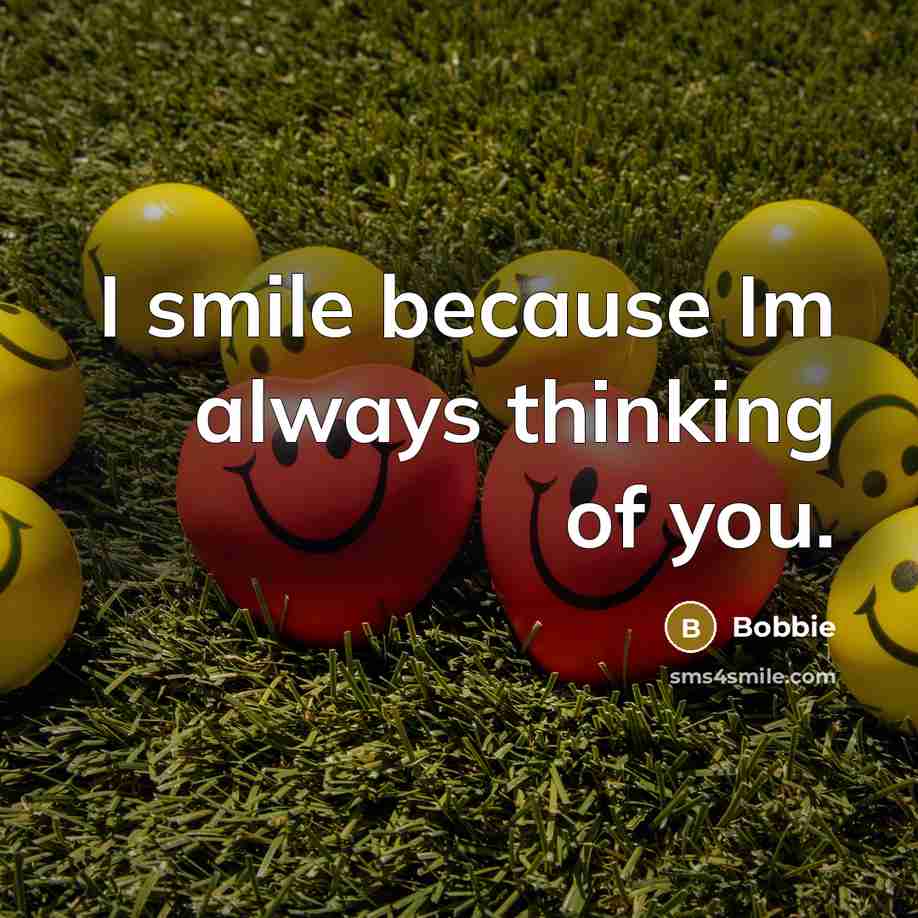“I smile because Im always thinking of you.…” quote by Bobbie