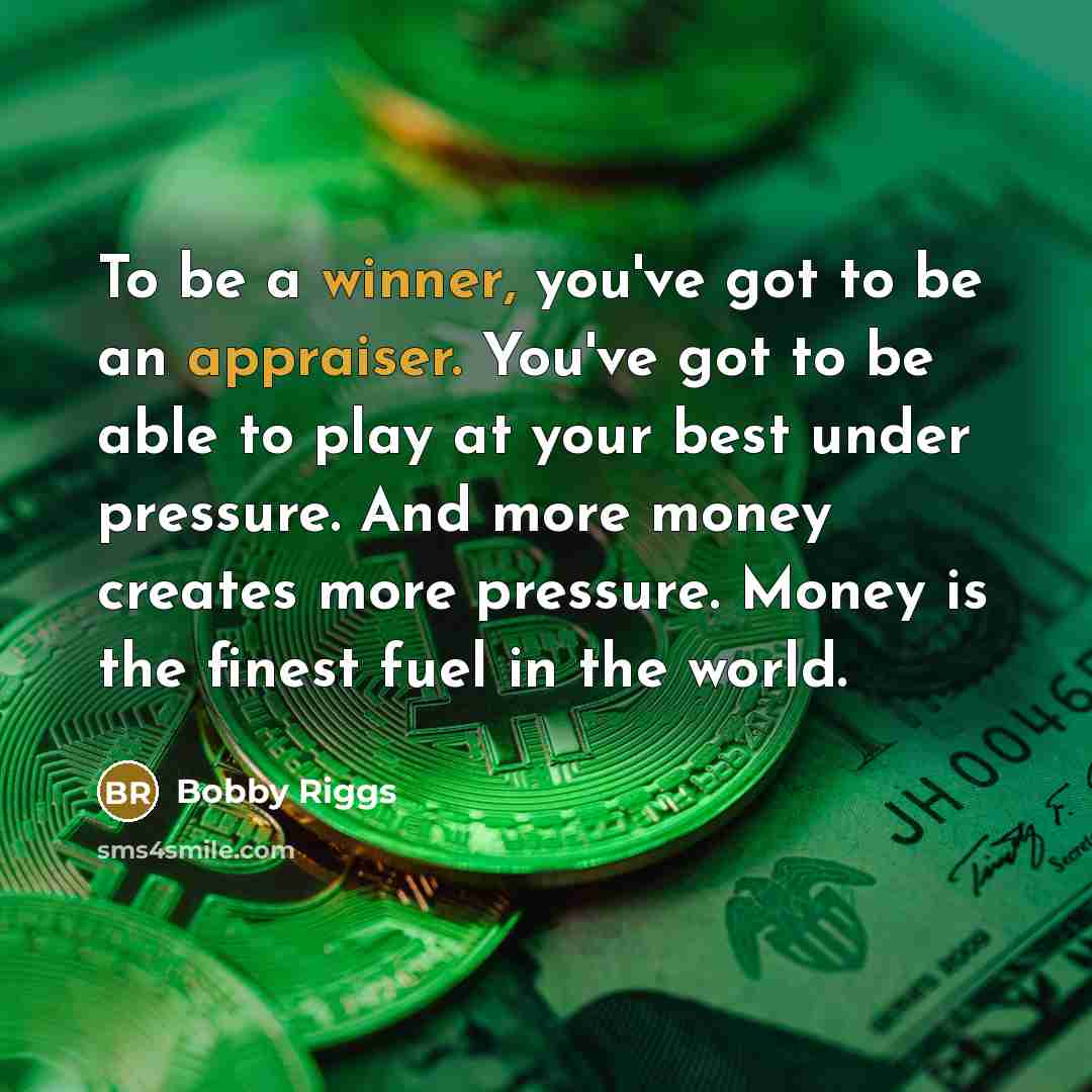 “To be a winner, you've got to be an appraiser.…” quote by Bobby Riggs