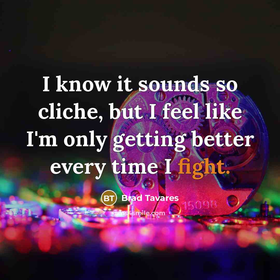 “I know it sounds so cliche, but I feel like…” quote by Brad Tavares
