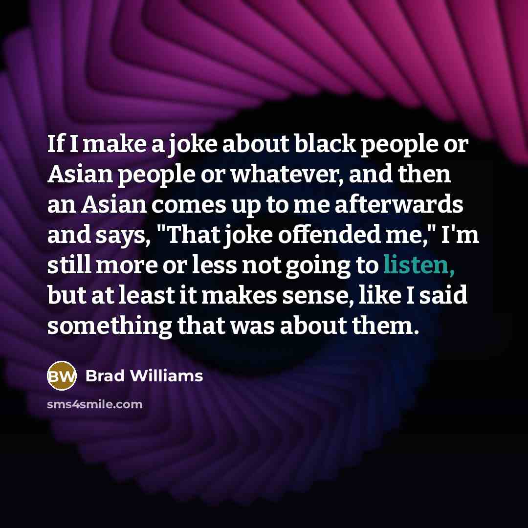 “If I make a joke about black people or Asian…” quote by Brad Williams