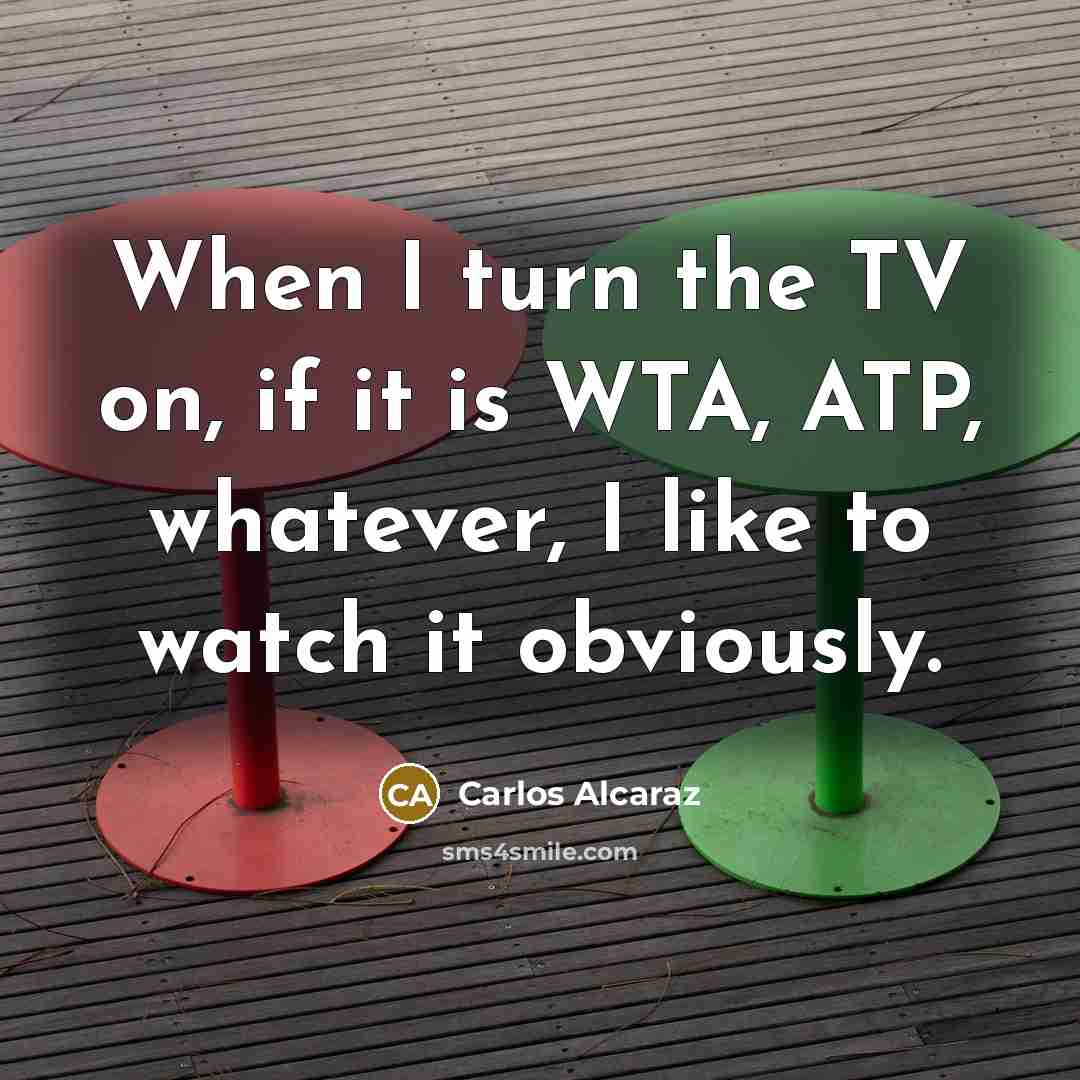 “When I turn the TV on, if it is WTA,…” quote by Carlos Alcaraz
