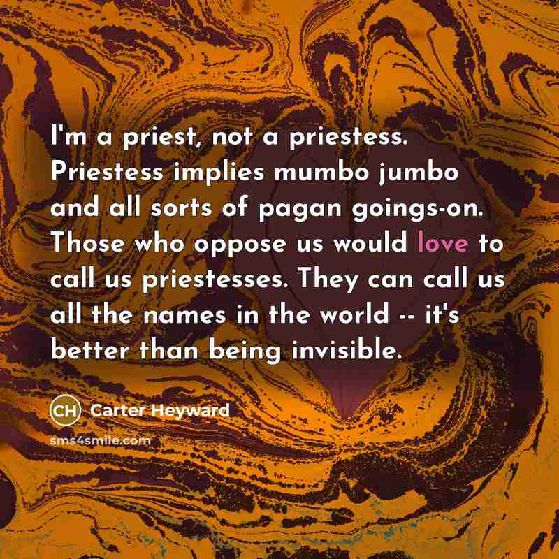 “I'm a priest, not a priestess. Priestess implies mumbo jumbo…” quote by Carter Heyward