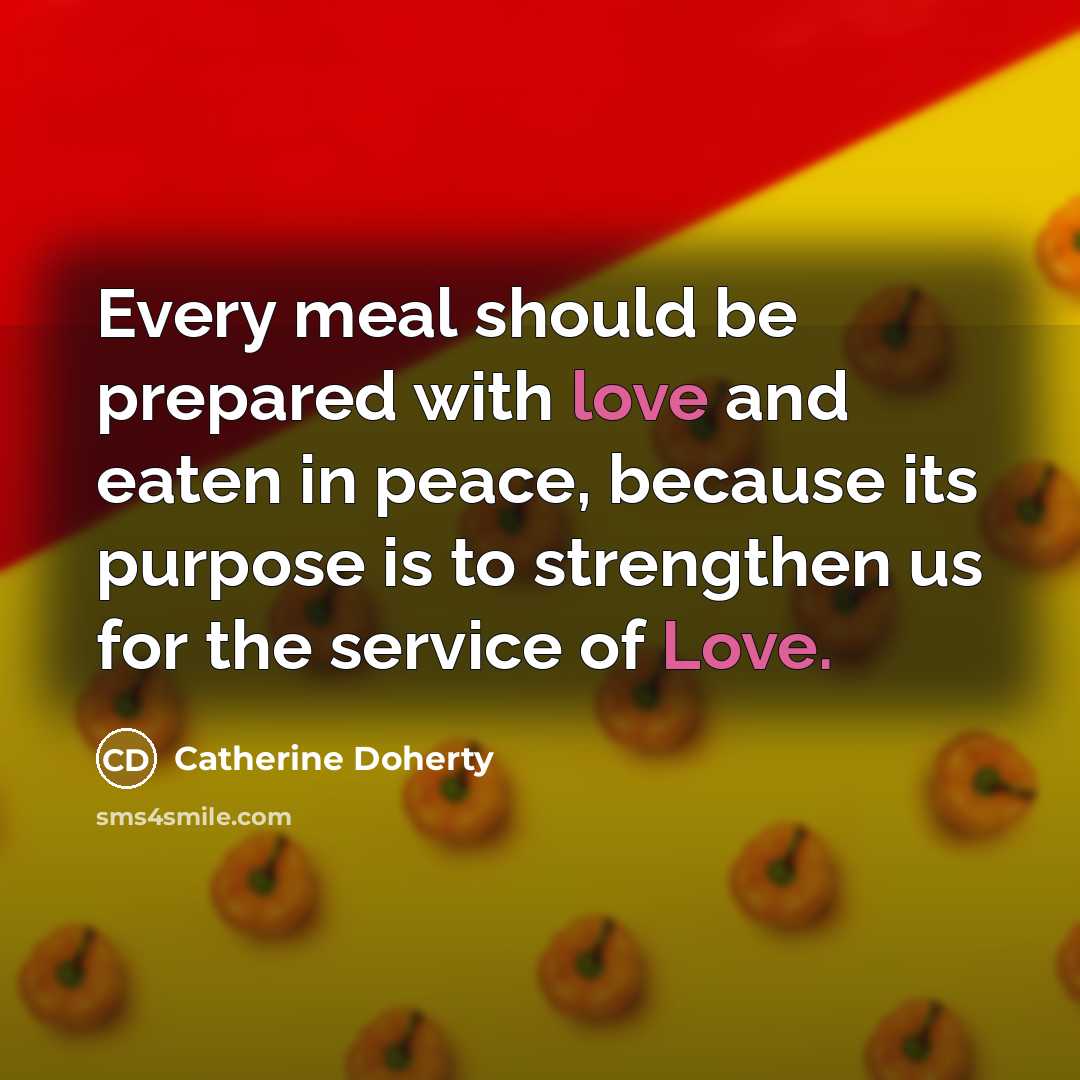 “Every meal should be prepared with love and eaten in…” quote by Catherine Doherty
