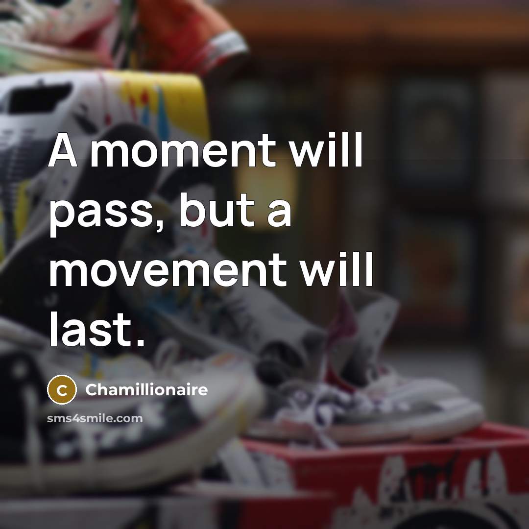 “A moment will pass, but a movement will last.…” quote by Chamillionaire