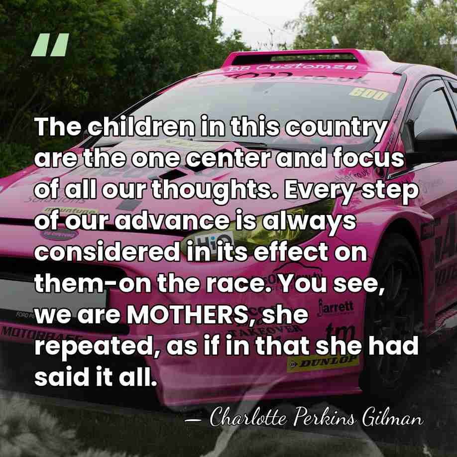 The children in this country are the one center and focus of&hellip; - Charlotte Perkins Gilman