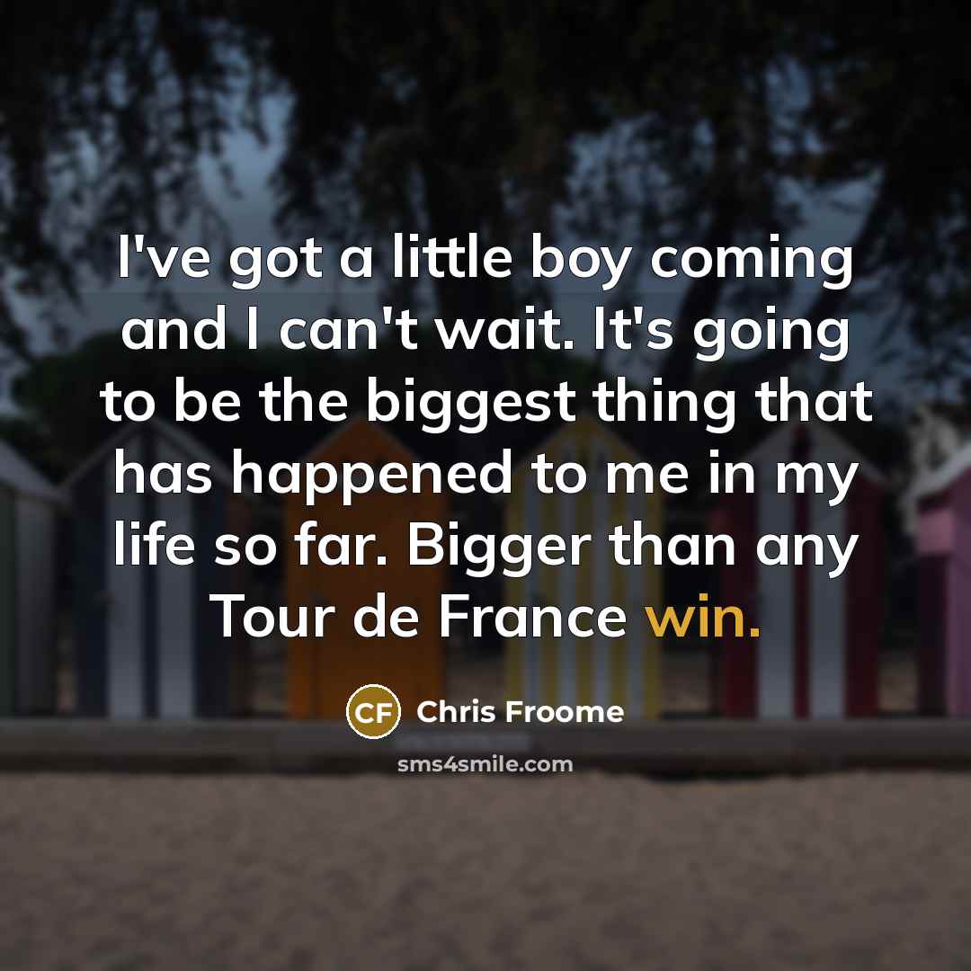 “I've got a little boy coming and I can't wait.…” quote by Chris Froome