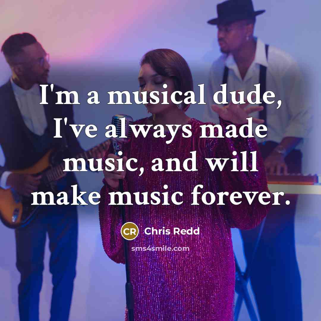 “I'm a musical dude, I've always made music, and will…” quote by Chris Redd
