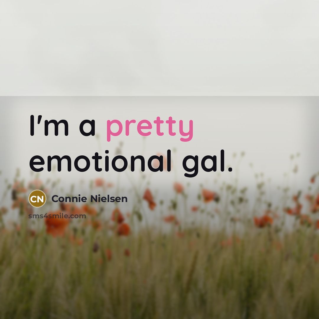 “I'm a pretty emotional gal.…” quote by Connie Nielsen