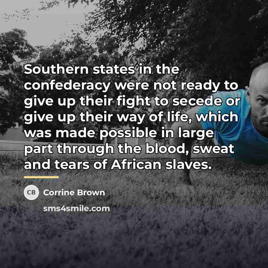“Southern states in the confederacy were not ready to give…” quote by Corrine Brown