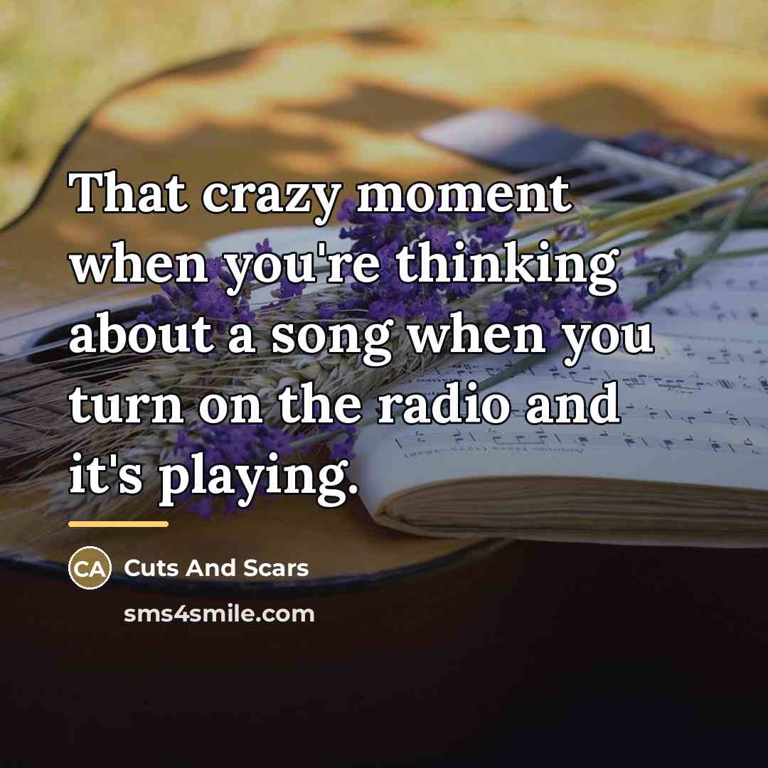 “That crazy moment when you're thinking about a song when…” quote by Cuts And Scars