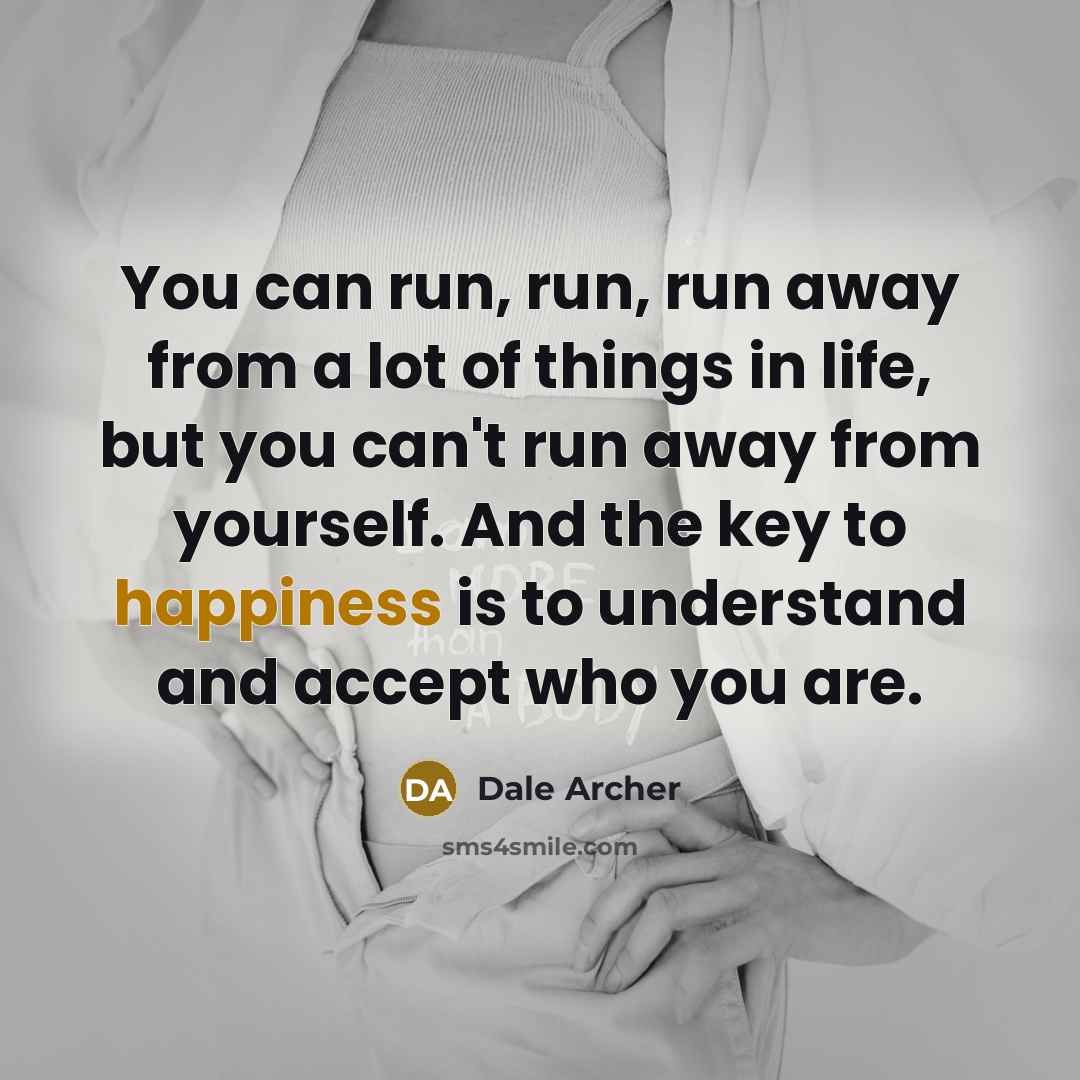 “You can run, run, run away from a lot of…” quote by Dale Archer