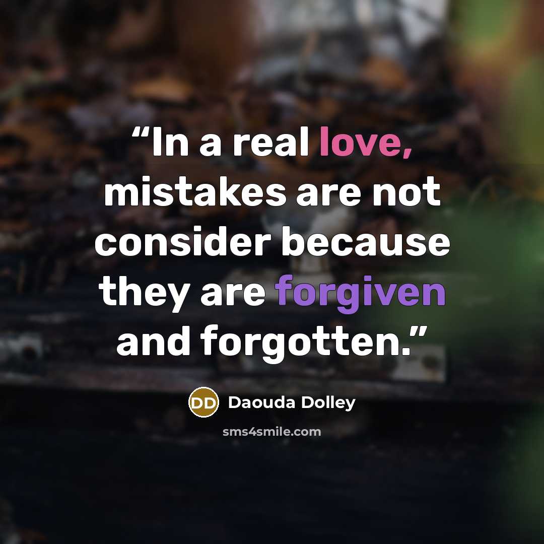 “In a real love, mistakes are not consider because they are forgiven and forgotten.” quote by Daouda Dolley