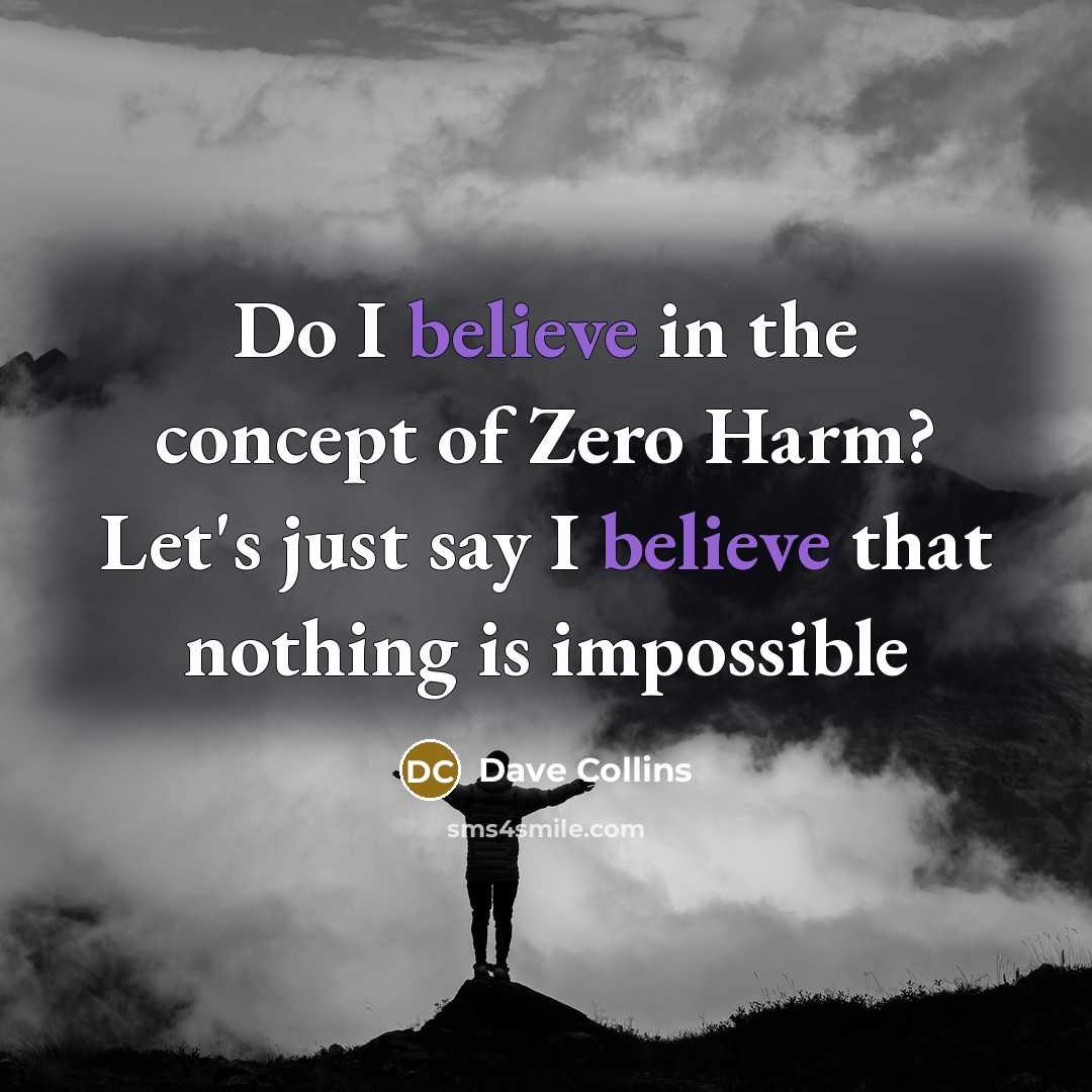 “Do I believe in the concept of Zero Harm? Let's…” quote by Dave Collins