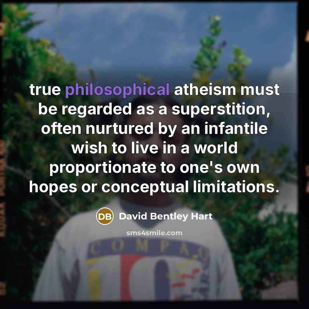 “true philosophical atheism must be regarded as a superstition, often…” quote by David Bentley Hart