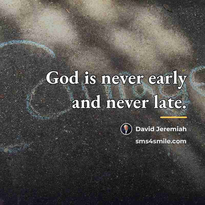 “God is never early and never late.…” quote by David Jeremiah